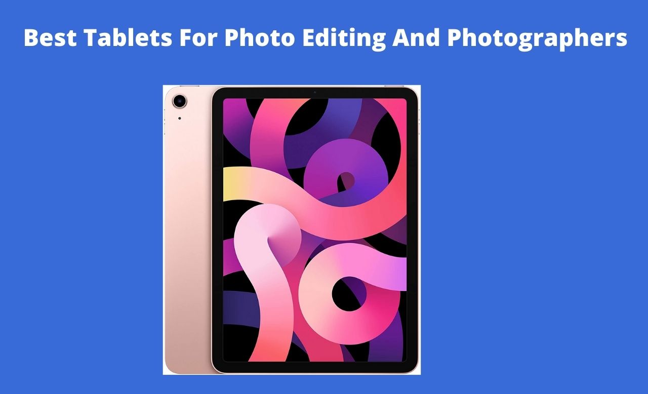 Best Tablets For Photo Editing And Photographers