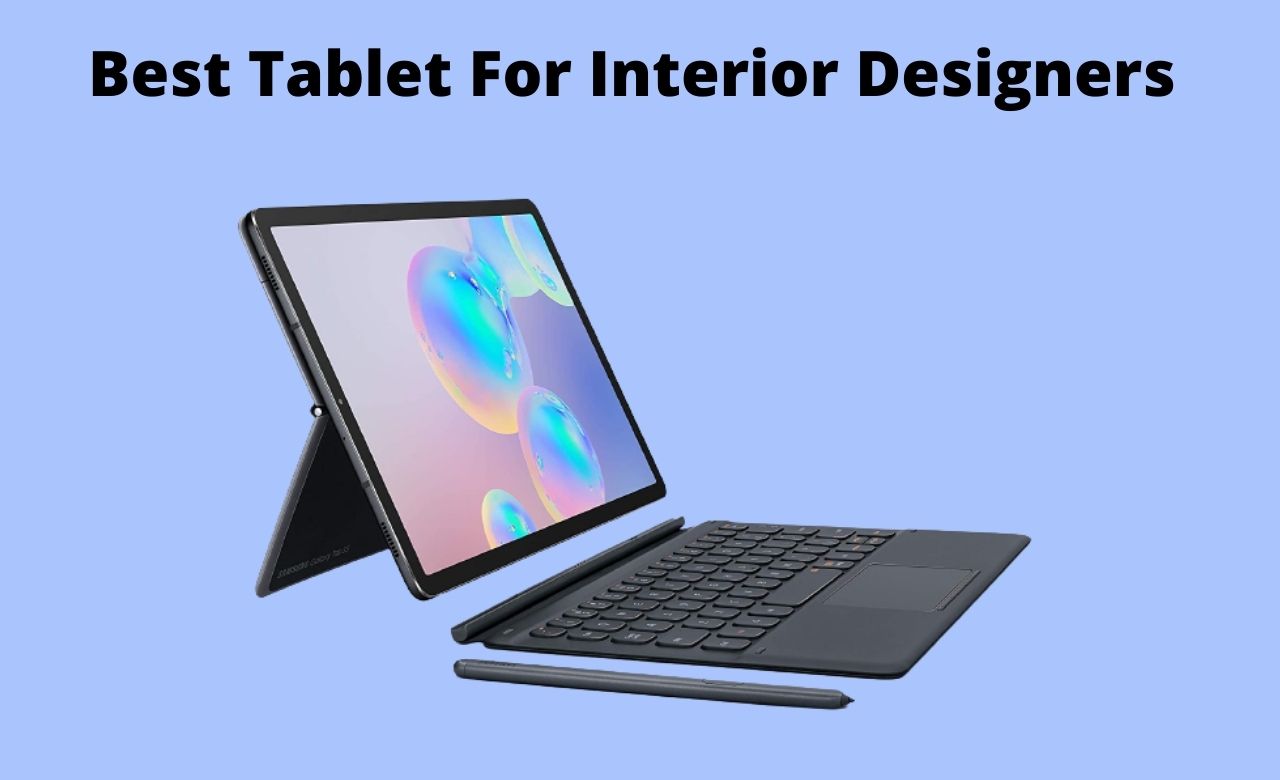 Best Tablet For Interior Designers